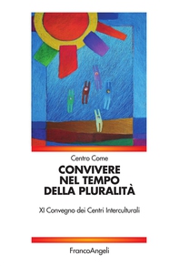 Convivere nel tempo della pluralità. XI Convegno dei Centri Interculturali - Librerie.coop