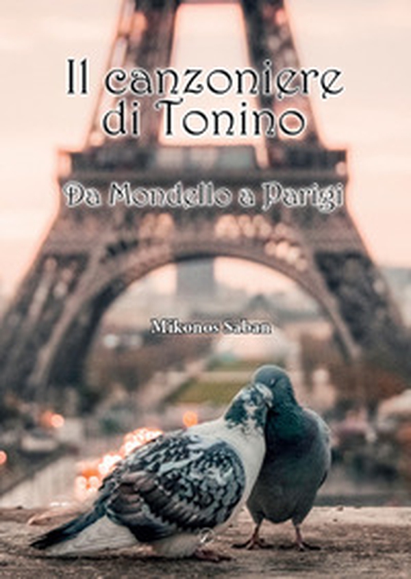 Il canzoniere di Tonino. Da Mondello a Parigi - Librerie.coop Il canzoniere di Tonino. Da Mondello a Parigi - Librerie.coop