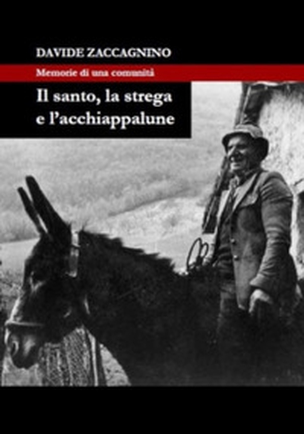 Il santo, la strega e l'acchiappalune. Memorie di una comunità - Librerie.coop Il santo, la strega e l'acchiappalune. Memorie di una comunità - Librerie.coop