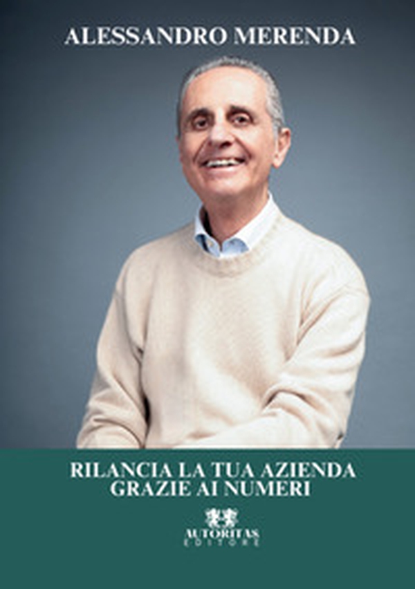 Rilancia la tua azienda grazie ai numeri - Librerie.coop Rilancia la tua azienda grazie ai numeri - Librerie.coop