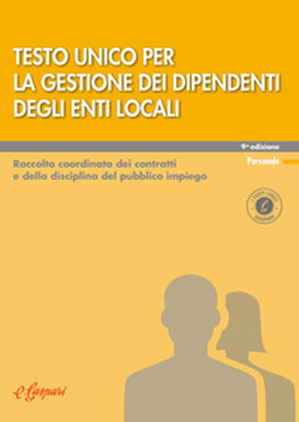 Testo unico per la gestione dei dipendenti degli enti locali. Raccolta coordinata dei contratti e della disciplina del pubblico impiego - Librerie.coop