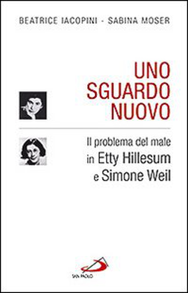 Uno sguardo nuovo. Il problema del male in Etty Hillesum e Simone Weil - Librerie.coop Uno sguardo nuovo. Il problema del male in Etty Hillesum e Simone Weil - Librerie.coop