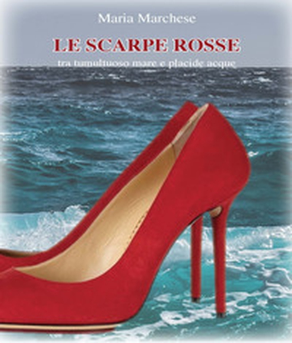 Le scarpe rosse. Tra tumultuoso mare e placide acque - Librerie.coop Le scarpe rosse. Tra tumultuoso mare e placide acque - Librerie.coop
