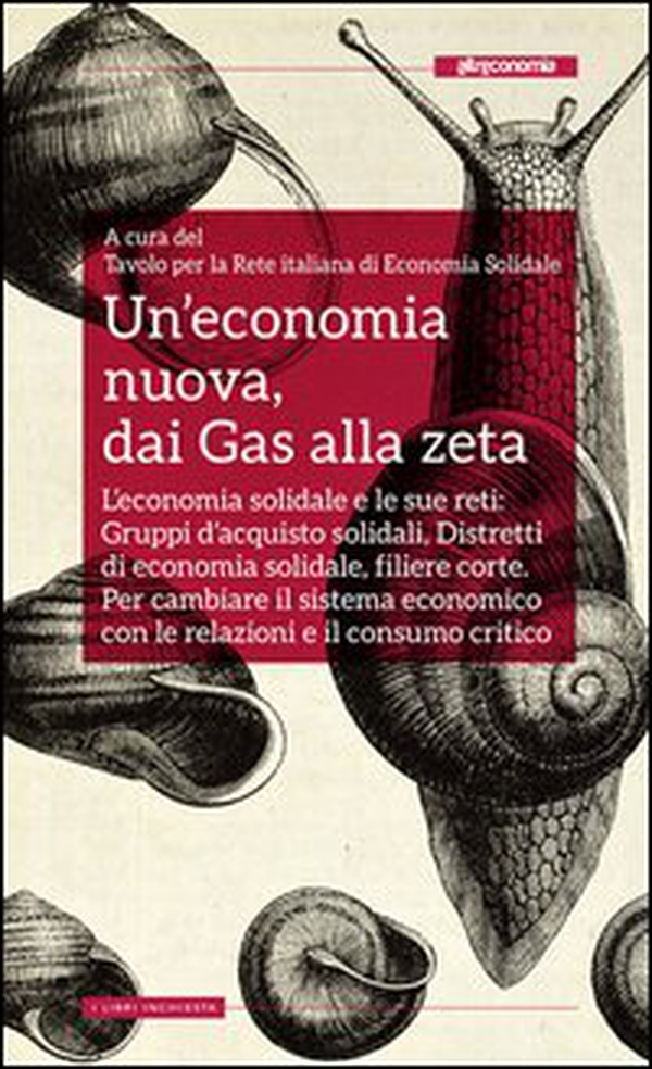 Un'economia nuova, dai Gas alla zeta. L'economia solidale e le sue reti: Gruppi d'acquisto solidali, Distretti di economia solidale, filiere corte. Per cambiare il sistema economico con le relazioni e il consumo critico - Librerie.coop Un'economia nuova, dai Gas alla zeta. L'economia solidale e le sue reti: Gruppi d'acquisto solidali, Distretti di economia solidale, filiere corte. Per cambiare il sistema economico con le relazioni e il consumo critico - Librerie.coop