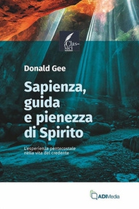 Sapienza, guida e pienezza di Spirito. L'esperienza pentecostale nella vita del credente - Librerie.coop