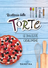 Ricettario delle torte. Dolcezze casalinghe - Librerie.coop Ricettario delle torte. Dolcezze casalinghe - Librerie.coop