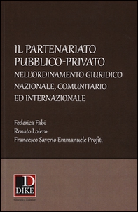 Il partenariato pubblico-privato nell'ordinamento giuridico nazionale, comunitario ed internazionale - Librerie.coop Il partenariato pubblico-privato nell'ordinamento giuridico nazionale, comunitario ed internazionale - Librerie.coop