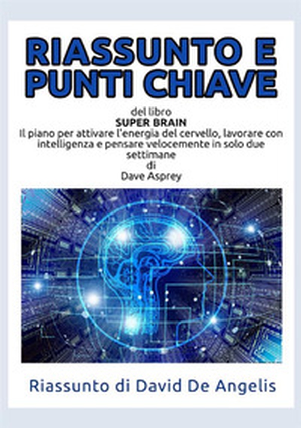 Riassunto e punti chiave del libro «Super Brain». Il piano per attivare l'energia del cervello, lavorare con intelligenza e pensare velocemente in solo due settimane - Librerie.coop Riassunto e punti chiave del libro «Super Brain». Il piano per attivare l'energia del cervello, lavorare con intelligenza e pensare velocemente in solo due settimane - Librerie.coop