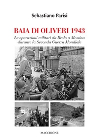 Baia di Olivieri1943. Le operazioni militari da Brolo a Messina durante la Seconda Guerra Mondiale - Librerie.coop Baia di Olivieri1943. Le operazioni militari da Brolo a Messina durante la Seconda Guerra Mondiale - Librerie.coop