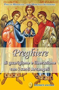 Preghiere di guarigione e liberazione con i santi arcangeli - Librerie.coop