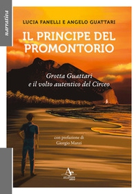 Il principe del promontorio. Grotta Guattari e il volto autentico del Circeo - Librerie.coop