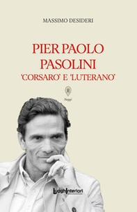 Pier Paolo Pasolini. Corsaro e luterano - Librerie.coop