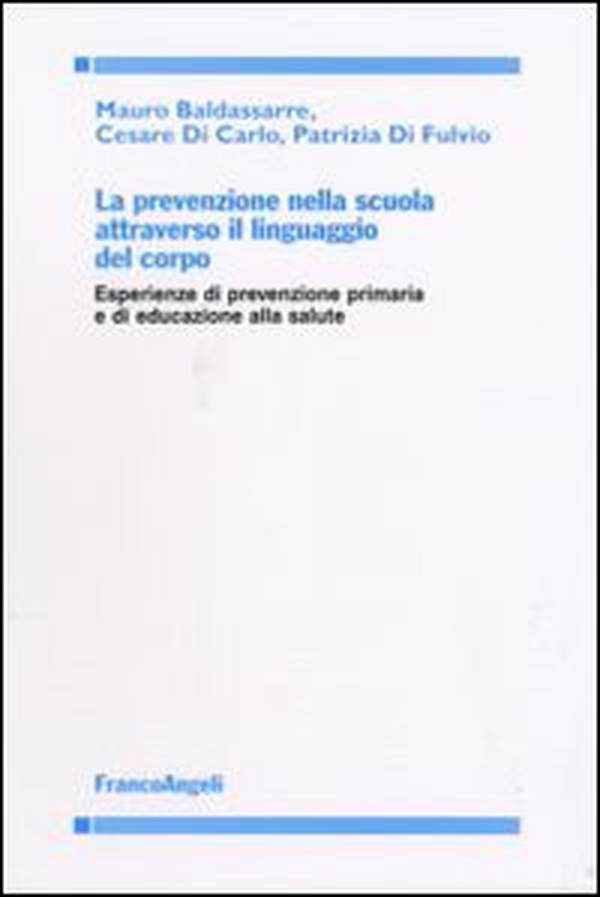 La prevenzione nella scuola attraverso il linguaggio del corpo. Esperienze di prevenzione primaria e di educazione alla salute - Librerie.coop La prevenzione nella scuola attraverso il linguaggio del corpo. Esperienze di prevenzione primaria e di educazione alla salute - Librerie.coop