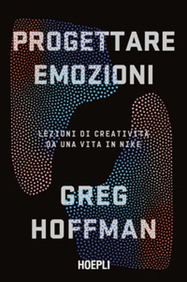 Progettare emozioni. Lezioni di creatività da una vita in Nike - Librerie.coop Progettare emozioni. Lezioni di creatività da una vita in Nike - Librerie.coop