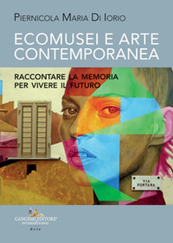 Ecomusei e arte contemporanea. Raccontare la memoria per vivere il futuro - Librerie.coop Ecomusei e arte contemporanea. Raccontare la memoria per vivere il futuro - Librerie.coop