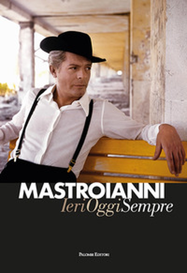 Mastroianni. Ieri oggi sempre - Librerie.coop Mastroianni. Ieri oggi sempre - Librerie.coop