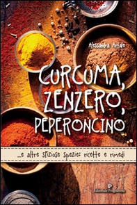 Curcuma, zenzero, peperoncino... e altre sfiziose spezie: ricette e rimedi - Librerie.coop