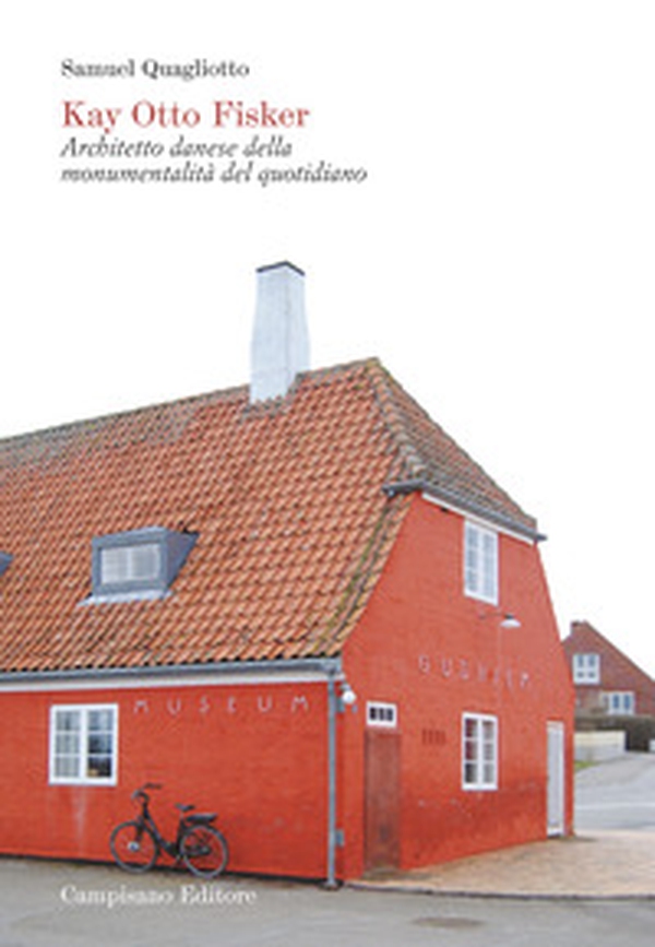 Kay Otto Fisker. Architetto danese della monumentalità del quotidiano - Librerie.coop Kay Otto Fisker. Architetto danese della monumentalità del quotidiano - Librerie.coop