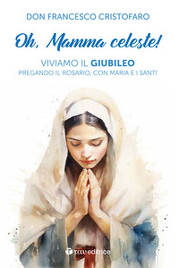 Oh, mamma celeste! Viviamo il Giubileo pregando il Rosario, con Maria e i Santi - Librerie.coop Oh, mamma celeste! Viviamo il Giubileo pregando il Rosario, con Maria e i Santi - Librerie.coop