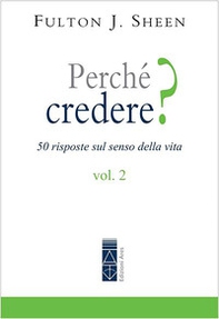 Perché credere? 50 risposte sul senso della vita - Vol. 2 - Librerie.coop Perché credere? 50 risposte sul senso della vita - Vol. 2 - Librerie.coop