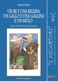 Un re e una regina, un gallo e una gallina e un mulo. Fiabe e fatti d'altri tempi in Valsangone - Librerie.coop