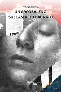 Un arcobaleno sull'asfalto bagnato - Librerie.coop