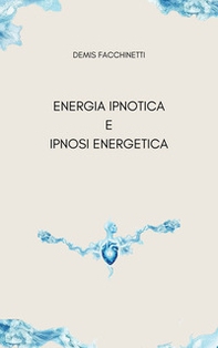 Energia ipnotica e ipnosi energetica - Librerie.coop Energia ipnotica e ipnosi energetica - Librerie.coop