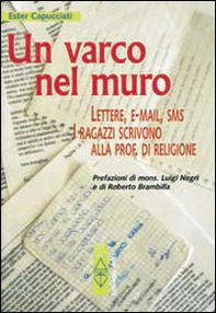 Un varco nel muro. Lettere, e-mail, sms. I ragazzi scrivono alla prof. di religione - Librerie.coop