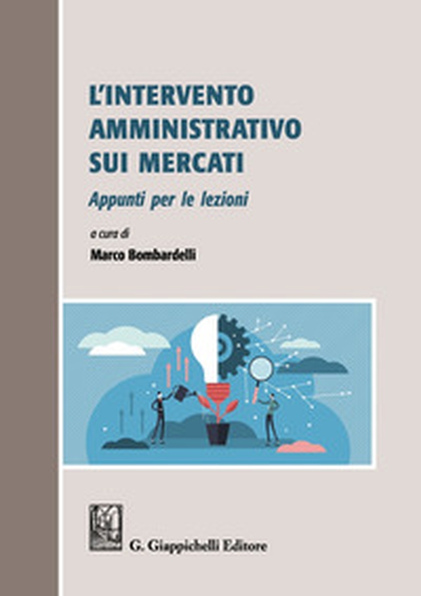 L'intervento amministrativo sui mercati. Appunti per le lezioni - Librerie.coop L'intervento amministrativo sui mercati. Appunti per le lezioni - Librerie.coop