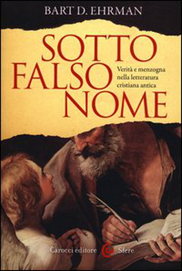 Sotto falso nome. Verità e menzogna nella letteratura cristiana antica - Librerie.coop Sotto falso nome. Verità e menzogna nella letteratura cristiana antica - Librerie.coop