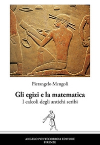 Gli egizi e la matematica. I calcoli degli antichi scribi - Librerie.coop