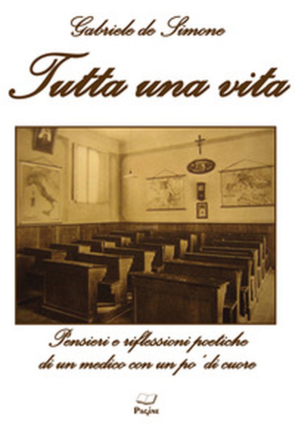 Tutta una vita. Pensieri e riflessioni poetiche di un medico con un po' di cuore - Librerie.coop Tutta una vita. Pensieri e riflessioni poetiche di un medico con un po' di cuore - Librerie.coop