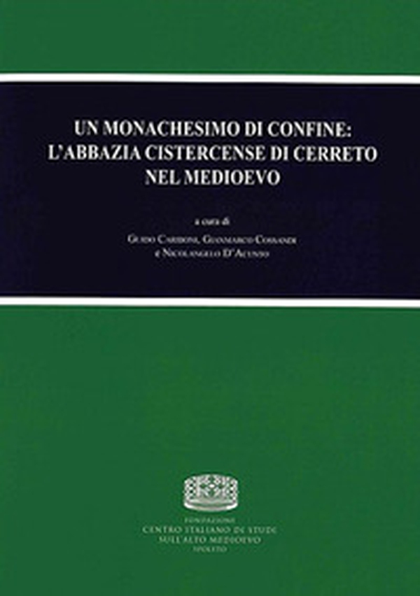 Un monachesimo di confine: l'abbazia cistercense di Cerreto nel medioevo. Atti dell'Incontro di studio (Abbadia Cerreto, 27 maggio 2017) - Librerie.coop Un monachesimo di confine: l'abbazia cistercense di Cerreto nel medioevo. Atti dell'Incontro di studio (Abbadia Cerreto, 27 maggio 2017) - Librerie.coop