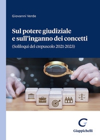 Sul potere giudiziale e sull'inganno dei concetti. (Soliloqui del crepuscolo 2021-2023) - Librerie.coop