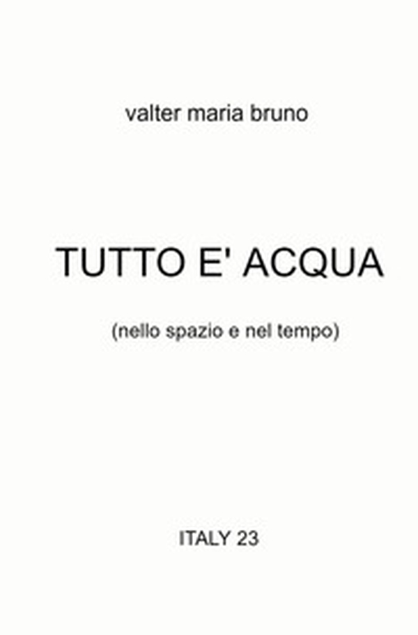 Tutto è acqua (nello spazio e nel tempo) - Librerie.coop Tutto è acqua (nello spazio e nel tempo) - Librerie.coop