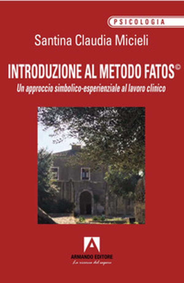 Introduzione al metodo Fatos©. Un approccio simbolico-esperienziale al lavoro clinico - Librerie.coop