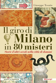 Il giro di Milano in 80 misteri. Storie d'altri secoli nella città di domani - Librerie.coop Il giro di Milano in 80 misteri. Storie d'altri secoli nella città di domani - Librerie.coop