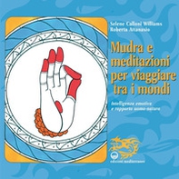 Mudra e meditazioni per viaggiare tra i mondi. Intelligenza emotiva e rapporto uomo-natura - Librerie.coop