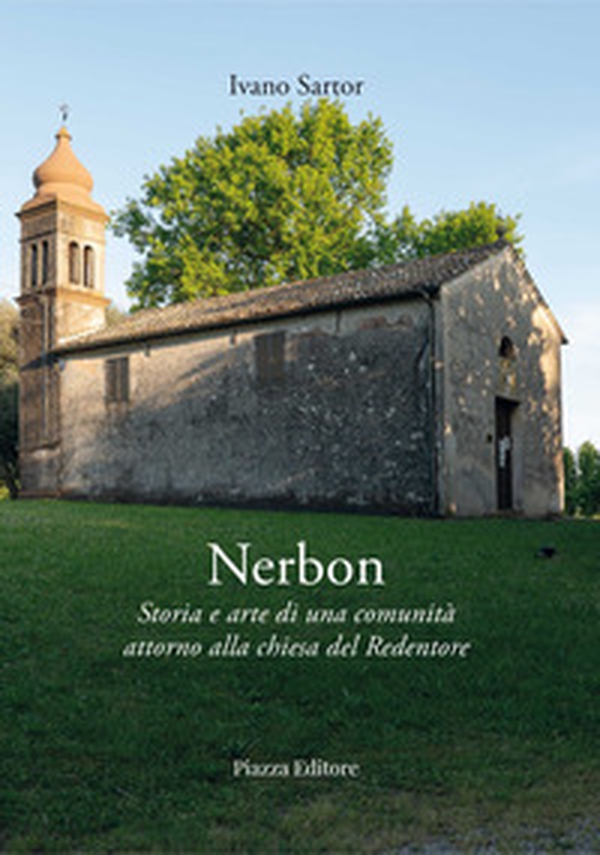 Nerbon. Storia e arte di una comunità attorno alla chiesa del Redentore - Librerie.coop Nerbon. Storia e arte di una comunità attorno alla chiesa del Redentore - Librerie.coop