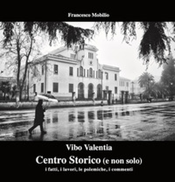 Vibo Valentia. Centro Storico (e non solo). I fatti, i lavori, le polemiche, i commenti - Librerie.coop Vibo Valentia. Centro Storico (e non solo). I fatti, i lavori, le polemiche, i commenti - Librerie.coop