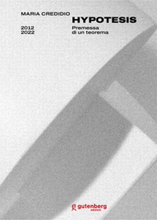 Maria Credidio. Hypotesis. Premessa di un teorema - Librerie.coop Maria Credidio. Hypotesis. Premessa di un teorema - Librerie.coop