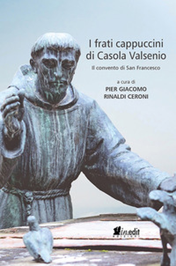 I frati cappuccini di Casola Valsenio. Il convento di San Francesco - Librerie.coop I frati cappuccini di Casola Valsenio. Il convento di San Francesco - Librerie.coop