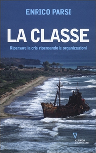 La classe. Ripensare la crisi ripensando le organizzazioni - Librerie.coop La classe. Ripensare la crisi ripensando le organizzazioni - Librerie.coop