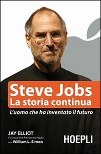 Steve Jobs. La storia continua. L'uomo che ha inventato il futuro - Librerie.coop Steve Jobs. La storia continua. L'uomo che ha inventato il futuro - Librerie.coop