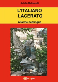 L'italiano lacerato. Allarme neolingua - Librerie.coop
