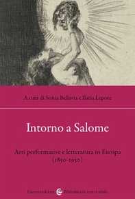 Intorno a Salome. Arti performative e letteratura in Europa (1850-1950) - Librerie.coop