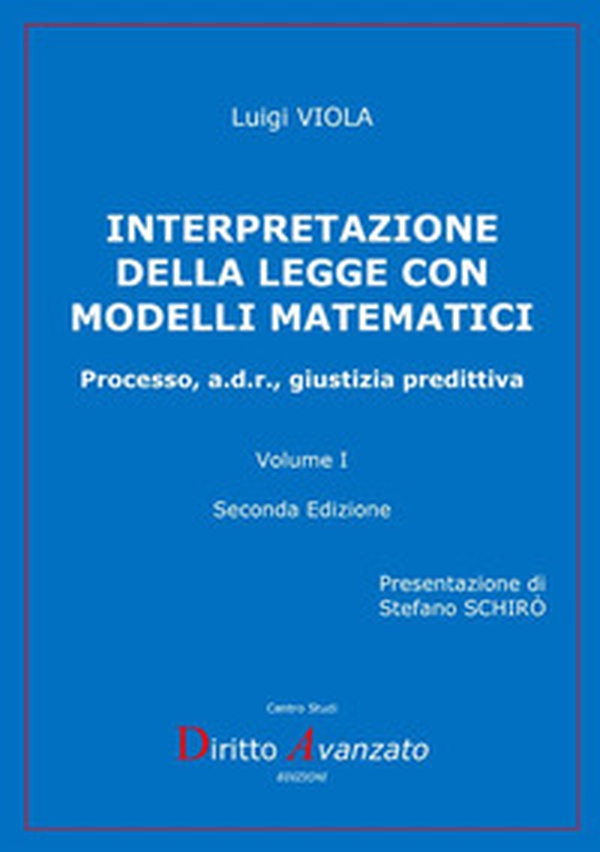 Interpretazione della legge con modelli matematici. Processo, a.d.r., giustizia predittiva - Vol. 1 - Librerie.coop Interpretazione della legge con modelli matematici. Processo, a.d.r., giustizia predittiva - Vol. 1 - Librerie.coop