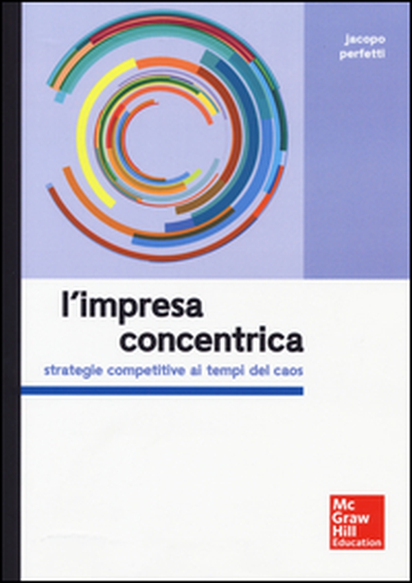 L'impresa concentrica. Strategie competitive ai tempi del caos - Librerie.coop L'impresa concentrica. Strategie competitive ai tempi del caos - Librerie.coop