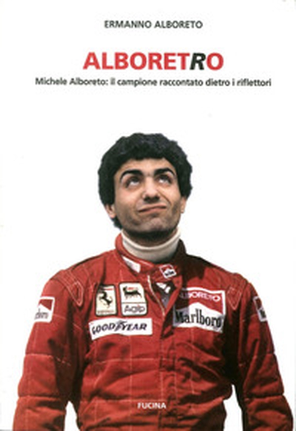Alboretro. Michele Alboreto: il campione raccontato dietro i riflettori - Librerie.coop