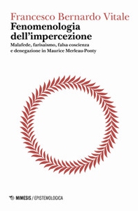 Fenomenologia dell'impercezione. Malafede, farisaismo, falsa coscienza e denegazione in Maurice Merleau-Ponty - Librerie.coop Fenomenologia dell'impercezione. Malafede, farisaismo, falsa coscienza e denegazione in Maurice Merleau-Ponty - Librerie.coop